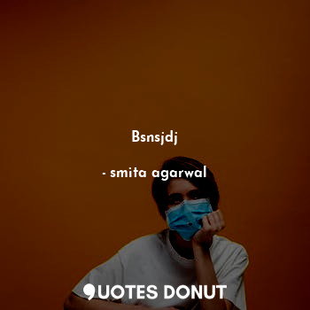  Bsnsjdj... - Smita - Quotes Donut