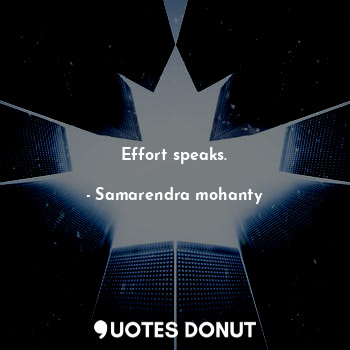  Effort speaks.... - Samarendra mohanty - Quotes Donut