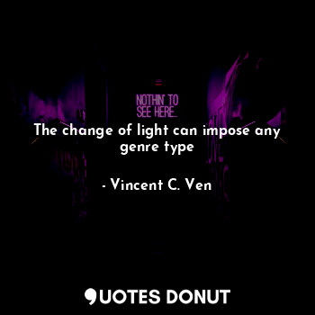 The change of light can impose any genre type