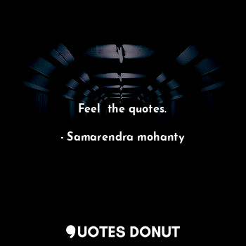  Feel  the quotes.... - Samarendra mohanty - Quotes Donut