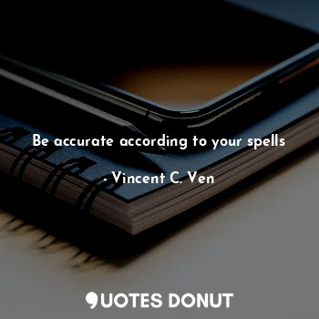 Be accurate according to your spells