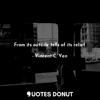  From its outside tells of its relief... - Vincent C. Ven - Quotes Donut