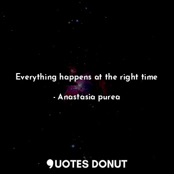 Everything happens at the right time