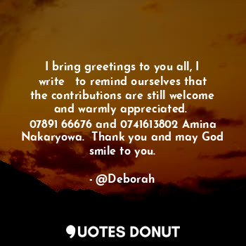  I bring greetings to you all, I write ✍ to remind ourselves that the contributio... - @Deborah - Quotes Donut