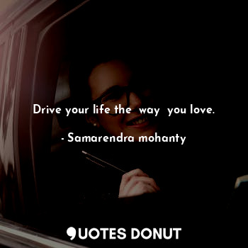 Drive your life the  way  you love.