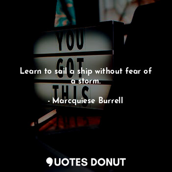 Learn to sail a ship without fear of a storm.