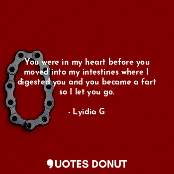  You were in my heart before you moved into my intestines where I digested you an... - Lyidia G - Quotes Donut