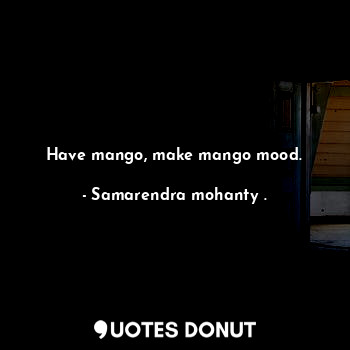 Have mango, make mango mood.
