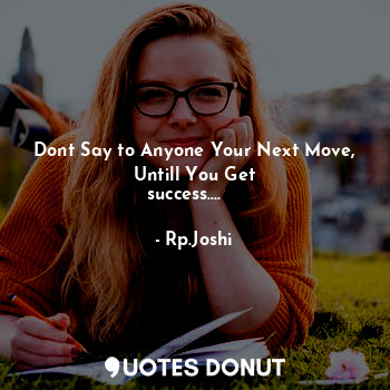  Dont Say to Anyone Your Next Move, Untill You Get success....✌️✌️... - Rp.Joshi - Quotes Donut