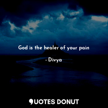  God is the healer of your pain... - Divya - Quotes Donut