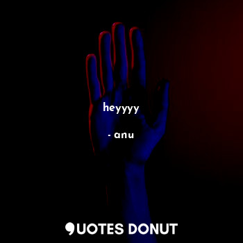  heyyyy... - anu - Quotes Donut