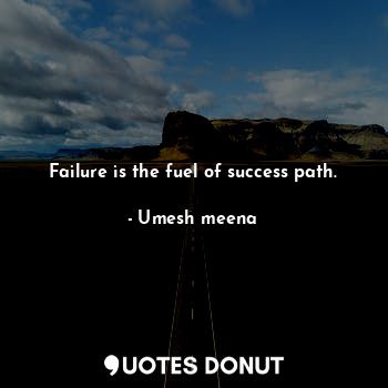  Failure is the fuel of success path.... - Umesh meena - Quotes Donut