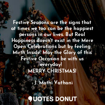  Festive Seasons are the signs that at times we too can be the happiest persons i... - J. Mathi Vathani - Quotes Donut