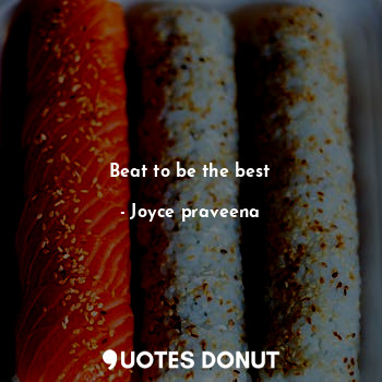  Beat to be the best... - Joyce praveena - Quotes Donut