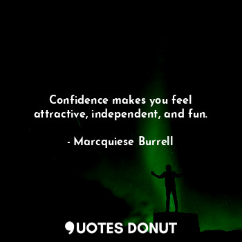  Confidence makes you feel attractive, independent, and fun.... - Marcquiese Burrell - Quotes Donut