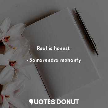  Real is honest.... - Samarendra mohanty - Quotes Donut