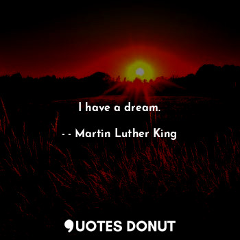  I have a dream.... - - Martin Luther King - Quotes Donut