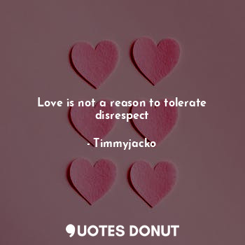 Love is not a reason to tolerate disrespect