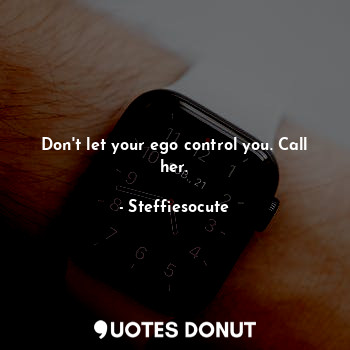 Don't let your ego control you. Call her.