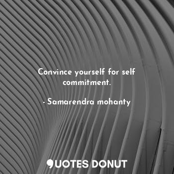  Convince yourself for self commitment.... - Samarendra mohanty - Quotes Donut