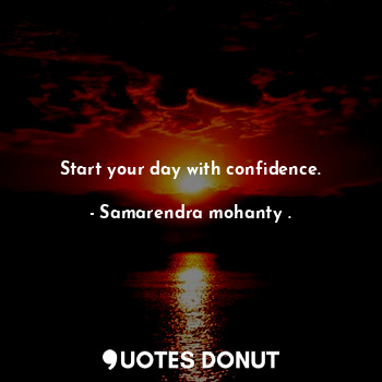 Start your day with confidence.