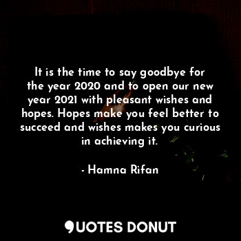  It is the time to say goodbye for the year 2020 and to open our new year 2021 wi... - Hamna Rifan - Quotes Donut