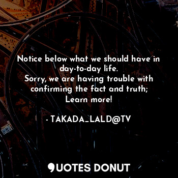  Notice below what we should have in day-to-day life.
Sorry, we are having troubl... - TAKADA_LALD@TV - Quotes Donut