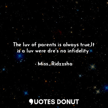 The luv of parents is always true,It is a luv were dre's no infidelity❤... - Miss_Ridzzsha - Quotes Donut