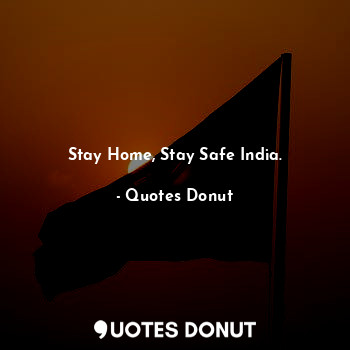  Stay Home, Stay Safe India.... - Quotes Donut - Quotes Donut