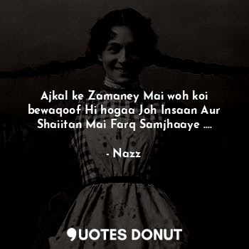  Ajkal ke Zamaney Mai woh koi bewaqoof Hi hogaa Joh Insaan Aur Shaiitan Mai Farq ... - Noddynazz - Quotes Donut