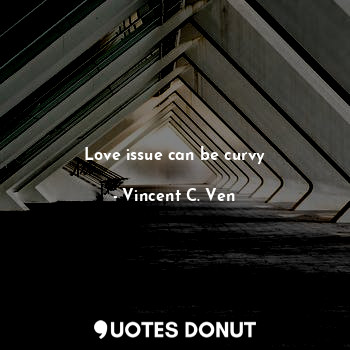 Love issue can be curvy