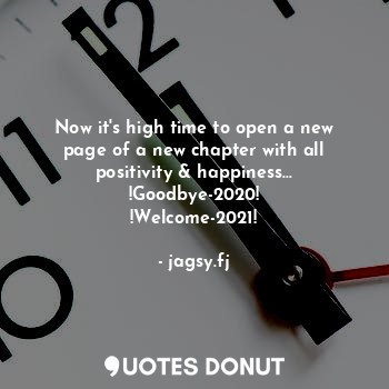  Now it's high time to open a new page of a new chapter with all positivity & hap... - jagsy.fj - Quotes Donut