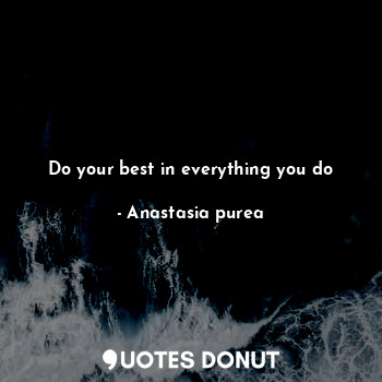 Do your best in everything you do