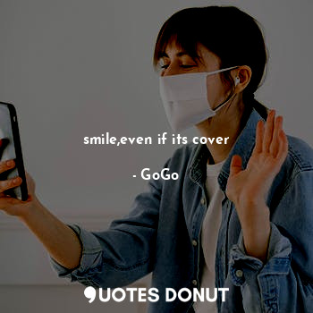  smile,even if its cover... - GoGo - Quotes Donut