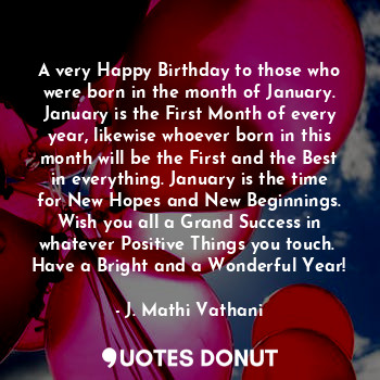  A very Happy Birthday to those who were born in the month of January. January is... - J. Mathi Vathani - Quotes Donut