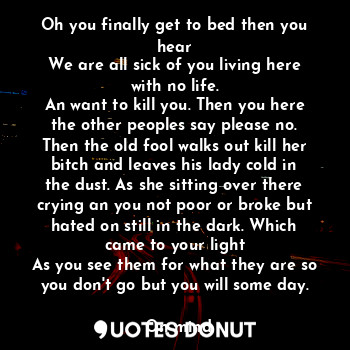  Oh you finally get to bed then you hear
We are all sick of you living here with ... - On mind - Quotes Donut