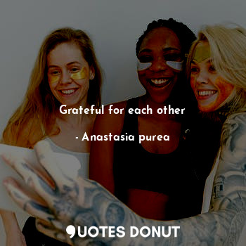 Grateful for each other