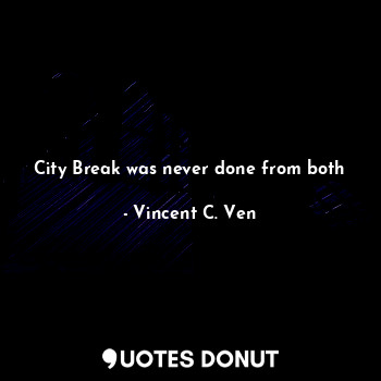 City Break was never done from both