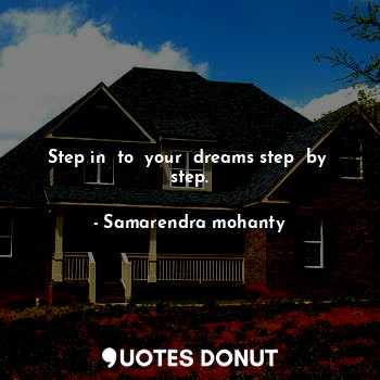 Step in  to  your  dreams step  by  step.