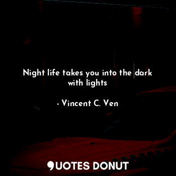 Night life takes you into the dark with lights