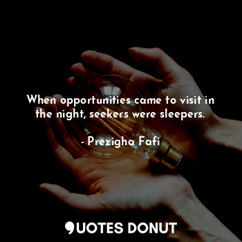 When opportunities came to visit in the night, seekers were sleepers.