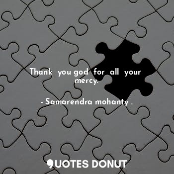 Thank  you god  for  all  your  mercy.