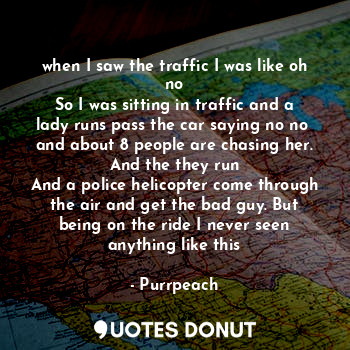  when I saw the traffic I was like oh no
So I was sitting in traffic and a lady r... - Purrpeach - Quotes Donut