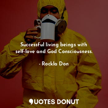 Successful living beings with self-love and God Consciousness.