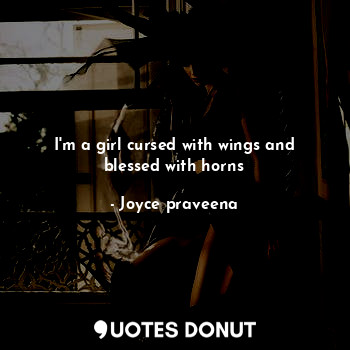  I'm a girl cursed with wings and blessed with horns... - Joyce praveena - Quotes Donut