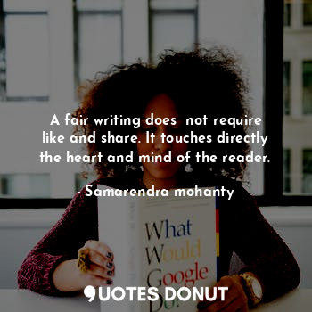 A fair writing does  not require like and share. It touches directly the heart and mind of the reader.