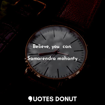  Believe, you  can.... - Samarendra mohanty . - Quotes Donut