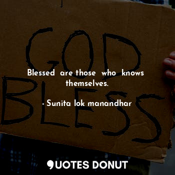 Blessed  are those  who  knows  themselves.