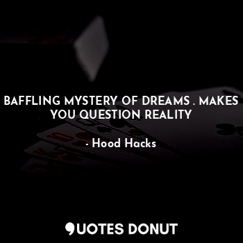  BAFFLING MYSTERY OF DREAMS . MAKES YOU QUESTION REALITY... - Hood Hacks - Quotes Donut