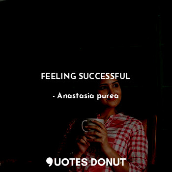  FEELING SUCCESSFUL... - Anastasia purea - Quotes Donut